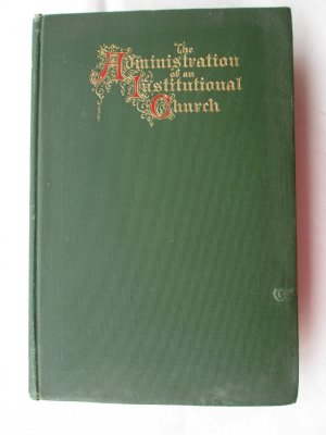 The Administration Of An Institutional Church: A Detailed Account Of The Operation Of St. George's Parish In The City Of New York