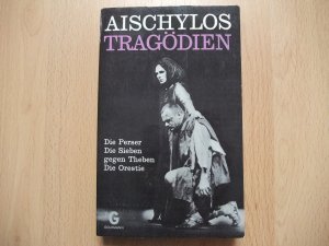 Aischylos Tragödien - Die Perser, Die Sieben gegen Theben, Die orestie