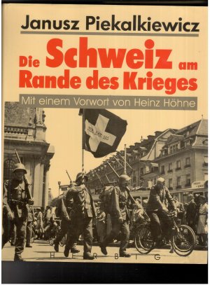 Die Schweiz am Rande des Krieges - mit 514 Abbildungen - mit einem Vorwort von Heinz Höhne