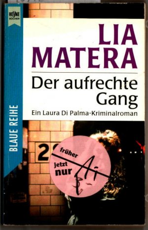 Der aufrechte Gang : ein Laura-Di-Palma-Kriminalroman. Lia Matera. Aus dem Amerikan. übers. von Ekkehart Reinke / Heyne-Bücher / 2 / Heyne blaue Reihe ; Nr. 2351.