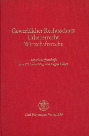 Gewerblicher Rechtsschutz, Urheberrecht, Wirtschaftsrecht. Mitarbeiterfestschrift zum 70. Geburtstag von Eugen Ulmer.