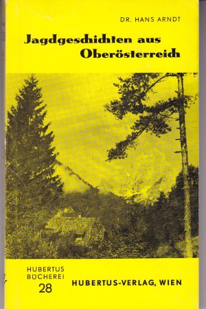 Jagdgeschichten aus Oberösterreich. (Hubertusbücherei 28)