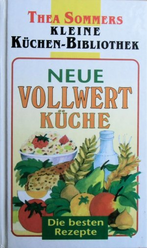 gebrauchtes Buch – Thea Sommers – Kleine Küchen-Bibliothek: Neue Vollwertküche