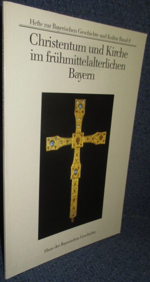 Christentum und Kirche im frühmittelalterlichen Bayern. Hefte zur Bayerischen Geschichte Band 8