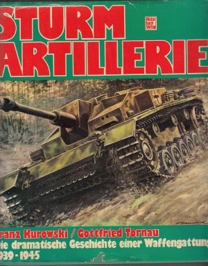 Sturmartillerie: Die dramatische Geschichte einer Waffengattung 1939-1945