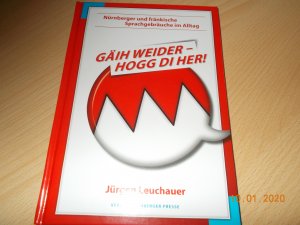 gebrauchtes Buch – Jürgen Leuchauer – Gäih weider, hogg di her - Nürnberger und Fränkische Sprachgebräuche im Alltag