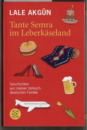 gebrauchtes Buch – Lale Akgün – Tante Semra im Leberkäseland : Geschichten aus meiner türkisch-deutschen Familie. Lale Akgün / Fischer ; 18123.