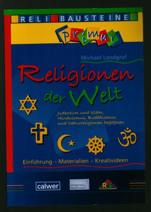 Religionen der Welt / Judentum und Islam, Hinduismus, Buddhismus und Naturreligionen begegnen---Einführung-Materialien-Kreativideen