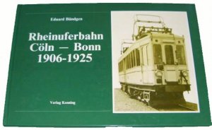 Geschichte der Köln-Bonner Eisenbahnen / Rheinuferbahn Cöln-Bonn 1906-1925