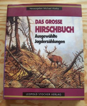 gebrauchtes Buch – Hlatky Michael – Das grosse Hirschbuch. Ausgewählte Jagderzählungen.