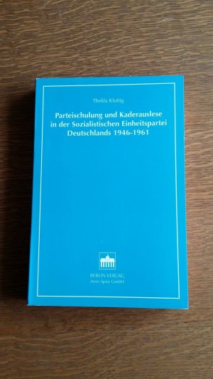 Parteischulung und Kaderauslese in der Sozialistischen Einheitspartei Deutschlands 1946-1961