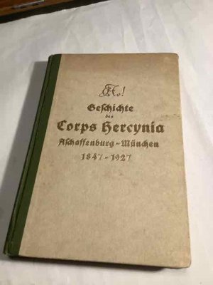 Geschichte des Corps Hercynia Aschaffenburg - München 1847-1927. Festgabe zum 80. Geburtstag.