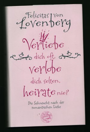 Verliebe dich oft, verlobe dich selten, heirate nie?/Die Sehnsucht nach der romantischen Liebe