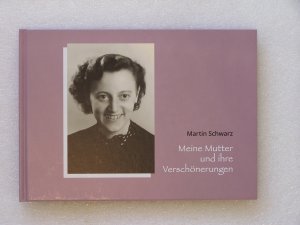 gebrauchtes Buch – Schwarz Martin – Meine Mutter und ihre Verschönerungen