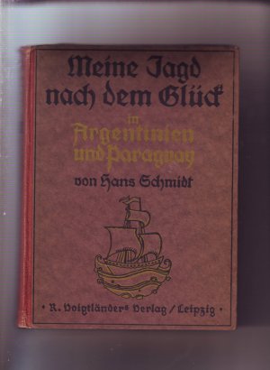 antiquarisches Buch – Hans Schmidt – Meine Jagd nach dem Glück in Argentinien und Paraguay