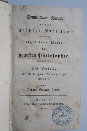 Fichte, Joh. Gottlieb. Sonnenklarer Bericht an das größere Publikum über das eigentliche Wesen der neuesten Philosophie. Ein Versuch, die Leser zum Verstehen […]