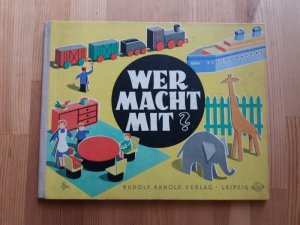 Wer macht mit? - Ein fröhlich-buntes Buch zum Schauen und zum Bauen nach Ideen und Modellen von Margot Schölzel nach Grafiken von Hans Greschek mit Buntpapier […]