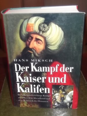 gebrauchtes Buch – Hans Miksch – Der Kampf der Kaiser und Kalifen Kampf zwischen dem Abendlandund und den Osmen