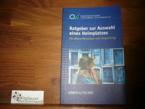 Ratgeber zur Auswahl eines Heimplatzes : Für ältere Menschen und Angehörige.