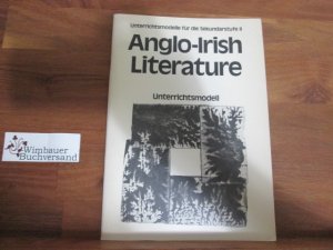 Anglo-Irish Literature, Unterrichtsmodell - Unterrichtsmodelle für die Sekundarstufe II, Reihe Englisch