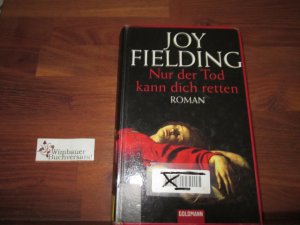 gebrauchtes Buch – Joy Fielding – Nur der Tod kann dich retten : Roman. Dt. von Kristian Lutze