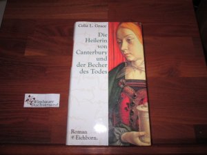 Die Heilerin von Canterbury und der Becher des Todes : historischer Kriminalroman. Celia L. Grace. Aus dem Engl. von Marion Balkenhol