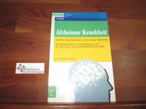 Alzheimer-Krankheit : Ursachen, Krankheitszeichen, Untersuchung, Behandlung ; für Angehörige, Betreuer, Selbsthilfegruppen und alle, die sich über das Krankheitsbild informieren wollen.