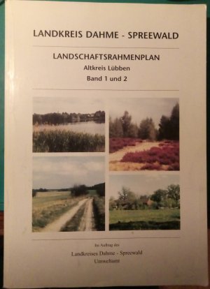 Landkreis Dahme - Spreewald Landschaftsrahmenplan Altkreis Lübben Band 1 und 2