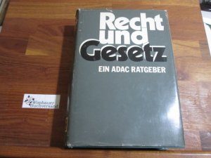 Recht und Gesetz : ein ADAC-Ratgeber. [dieses Buch entstand in Zusammenarbeit mit dem ADAC-Verl, München und dem ADAC e.V., München]