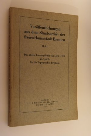 Das älteste Lassungsbuch von 1434 - 1558 als Quelle für die Topographie Bremens. [Alwin Lonke] / Veröffentlichungen aus dem Staatsarchiv der freien Hansestadt […]