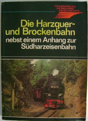 Die Harzquer- und Brockenbahn nebst einem Anhang zur Südharzeisenbahn