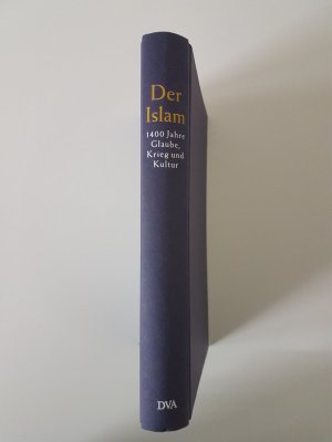 Der Islam. 1400 Jahre Glaube, Krieg und Kultur