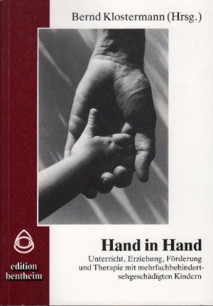 Hand in Hand : Unterricht, Erziehung, Förderung und Therapie mit mehrfachbehindert-sehgeschädigten Kindern