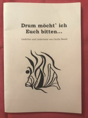 Drum möcht ich Euch bitten... - Gedichte und Liedtexte