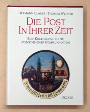 Die Post in ihrer Zeit. Eine Kulturgeschichte menschlicher Kommunikation.