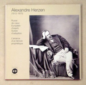 Alexandre Herzen (1812 - 1870). Russe de coeur, Eurpéen d’esprit, Suisse d’adoption. L’errance d’un témoin prophétique.