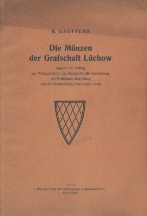 Die Münzen der Grafschaft Lüchow: zugleich ein Beitrag zur Münzgeschichte der Markgrafschaft Brandenburg, des Erzbistums Magdeburg und der Braunschweig […]