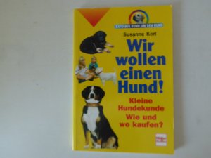 gebrauchtes Buch – Susanne Kerl – Wir wollen einen Hund. Kleine Hundekunde. Wie und wo kaufen? Ratgeber rund um den Hund. Softcover