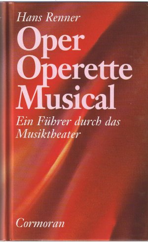 Oper - Operette - Musical -Ein Führer durch das Musiktheater