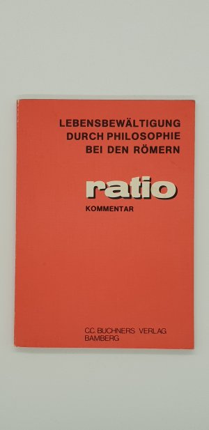 Lebensbewältigung durch Philosophie bei den Römern - Ratio Kommentar Band 11