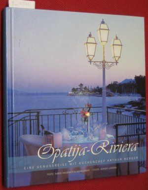 gebrauchtes Buch – Berger, Arthur, Karin Hauenstein-Schnurrer Sergio Lussino u – Opatija-Riviera. Eine Genussreise mit Küchenchef Arthur Berger. Ein Erlebnisbuch aus dem Hause Holleis. Texte von Karin Hauenstein-Schnurrer, Fotos von Sergio Lussino.