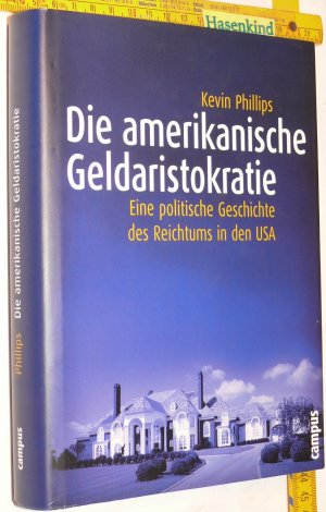 gebrauchtes Buch – Kevin Phillips – Die amerikanische Geldaristokratie. Eine politische Geschichte des Reichtums in den USA