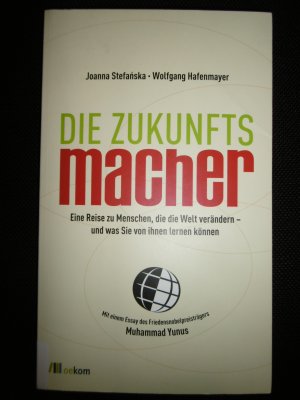 gebrauchtes Buch – Stefanska, Joanna / Hafenmayer – Die Zukunftsmacher. Eine Reise zu Menschen, die die Welt verändern - und was Sie von ihnen lernen können. Mit einem Essay des Friedensnobelpreisträgers Muhammad Yunus