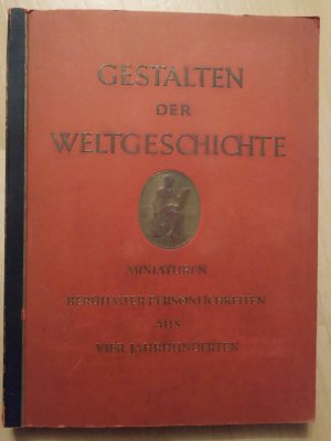 Gestalten der Weltgeschichte. Miniaturen berühmter Persönlichkeiten aus vier Jahrhunderten