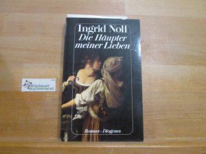 gebrauchtes Buch – Ingrid Noll – Die Häupter meiner Lieben : Roman. Ingrid Noll / Diogenes-Taschenbuch ; 22726