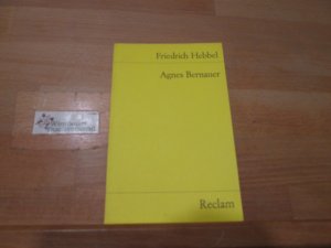 gebrauchtes Buch – Hebbel, Friedrich  – Agnes Bernauer : e. dt. Trauerspiel in 5 Aufzügen ; mit e. Nachw. Friedrich Hebbel / Reclams Universal-Bibliothek ; Nr. 4268