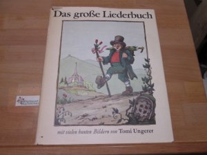 Das grosse Liederbuch : 204 dt. Volks- u. Kinderlieder. gesammelt von Anne Diekmann unter Mitw. von Willi Gohl. Mit 156 bunten Bildern von Tomi Ungerer