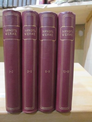 Arndts Werke. Auswahl in zwölf Teilen. *12 Teile in 4 Bänden* Hrsg. m. Einl. u. Anm. vers. von August Leffson und Wilhem Steffens