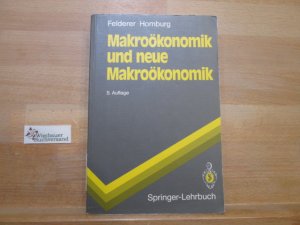 gebrauchtes Buch – Felderer, Bernhard und Stefan Homburg – Makroökonomik und neue Makroökonomik. ; Stefan Homburg, Springer-Lehrbuch