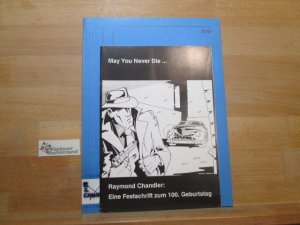 May you never die ... : Raymond Chandler: eine Festschrift zum 100. Geburtstag. [Die Medienwerkstatt, eine Einrichtung des Arbeitskreises Medienpädagogik […]